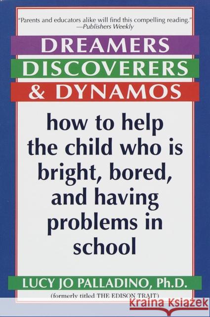 Dreamers, Discoverers & Dynamos: How to Help the Child Who Is Bright, Bored and Having Problems in School Lucy Jo Palladino 9780345405739 Ballantine Books - książka
