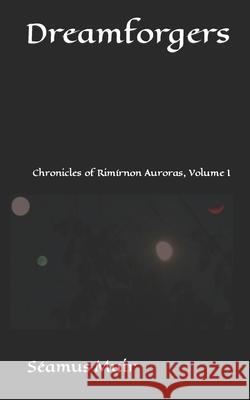 Dreamforgers: Chronicles of Rimírnon Auroras, Volume I Muir, Séamus 9781076143020 Independently Published - książka
