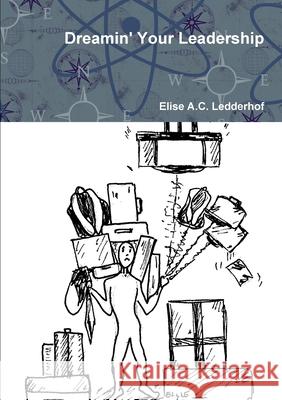 Dreamin' Your Leadership Elise A C Ledderhof 9781105618802 Lulu.com - książka