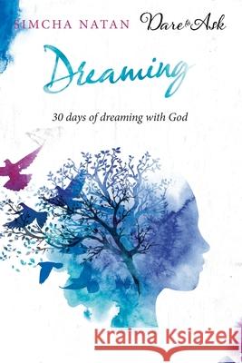 Dreaming: 30 Days of Dreaming with God Simcha Natan 9781986521147 Createspace Independent Publishing Platform - książka