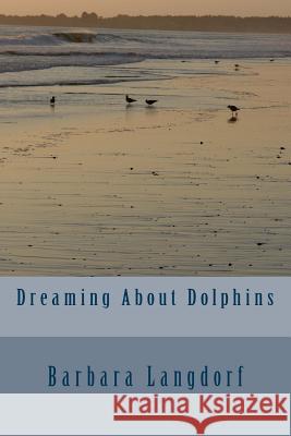 Dreaming About Dolphins Langdorf, Barbara 9781496129123 Createspace - książka