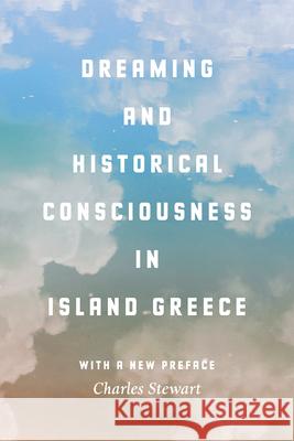 Dreaming and Historical Consciousness in Island Greece Charles Stewart 9780226425245 University of Chicago Press - książka