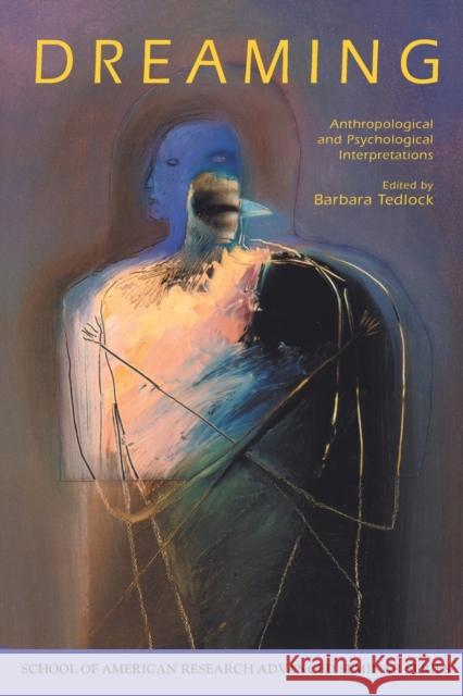 Dreaming: Anthropological and Psychological Interpretations Tedlock, Barbara 9780933452817 School of American Research Press - książka