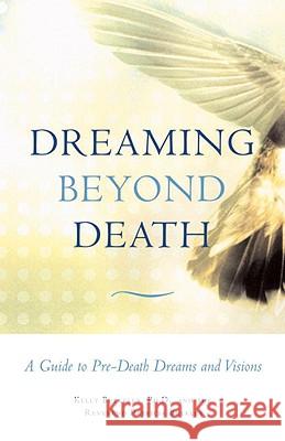 Dreaming Beyond Death: A Guide to Pre-Death Dreams and Visions Kelly Bulkeley Patricia Bulkley 9780807077153 Beacon Press - książka