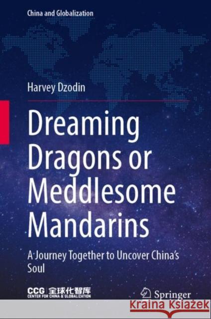 Dreaming Dragons or Meddlesome Mandarins: A Journey Together to Uncover China’s Soul Harvey Dzodin 9789819515523 Springer - książka