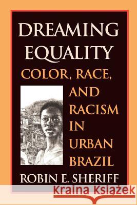 Dreaming Equality: Color, Race, and Racism in Urban Brazil Sheriff, Robin E. 9780813530000 Rutgers University Press - książka