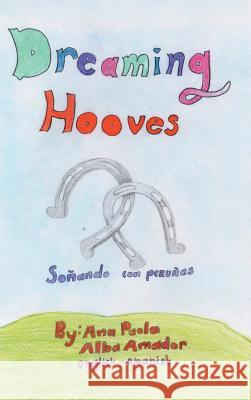 Dreaming Hooves: Soñando con Pezuñas Amador, Ana Paola Alba 9781506518060 Palibrio - książka