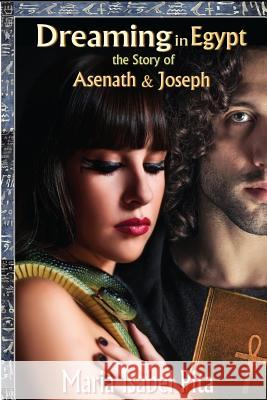 Dreaming in Egypt-The Story of Asenath and Joseph Maria Isabel Pita 9781537145150 Createspace Independent Publishing Platform - książka