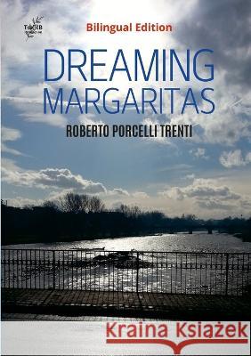 DREAMING MARGARITAS (Bilingual Edition): Italian and English Edition Roberto Porcelli 9781447855392 Lulu.com - książka
