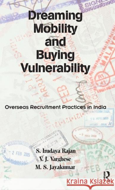 Dreaming Mobility and Buying Vulnerability: Overseas Recruitment Practices in India Rajan, S. Irudaya 9780415687652 Routledge India - książka
