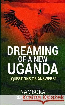 Dreaming of a New Uganda: Questions or Answers? Ireneo Omositson Namboka 9789913687034 Ireneo Omositson Namboka - książka