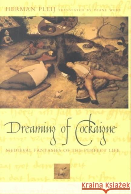 Dreaming of Cockaigne: Medieval Fantasies of the Perfect Life Pleij, Herman 9780231117029 Columbia University Press - książka