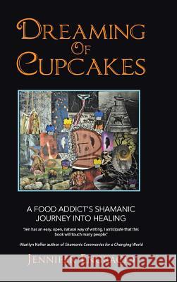 Dreaming of Cupcakes: A Food Addict's Shamanic Journey Into Healing Jennifer Engracio 9781504372626 Balboa Press - książka