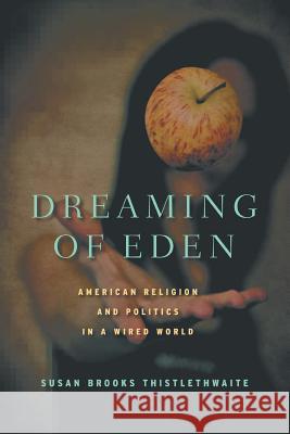 Dreaming of Eden: American Religion and Politics in a Wired World S. Thistlethwaite 9781349290772 Palgrave Macmillan - książka