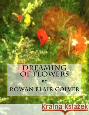 Dreaming of Flowers MR Rowan Blair Colver 9781480094055 Createspace - książka