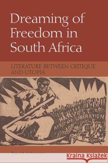 Dreaming of Freedom in South Africa: Literature Between Critique and Utopia David Johnson 9781474430210 Edinburgh University Press - książka