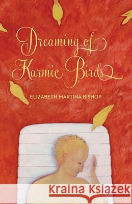 Dreaming of Karmic Birds Elizabeth Martina Bishop 9781497416093 Createspace - książka