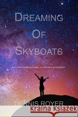 Dreaming of Skyboats Dennis Royer   9798386616519 Independently Published - książka