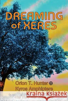 Dreaming of Xeres: The Third War Book 1 Kyros Amphiptere Orion T. Hunter 9780996266512 Tesham Guild Publishing - książka