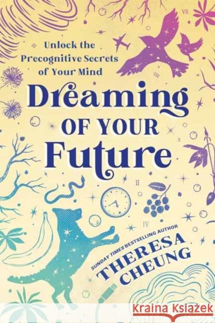 Dreaming of Your Future: Unlock the Precognitive Secrets of Your Mind Theresa Cheung 9780738779386 Llewellyn Publications - książka