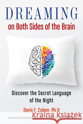 Dreaming on Both Sides of the Brain: Discover the Secret Language of the Night Doris E. Cohe MD Christiane Northrup 9781571747976 Hampton Roads Publishing Company - książka