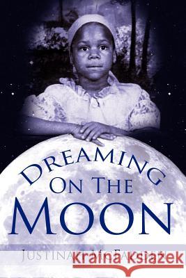 Dreaming On The Moon Justinah McFadden 9781425932169 Authorhouse - książka