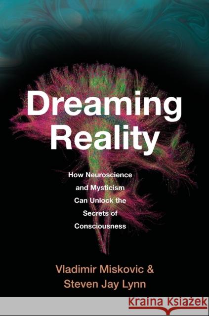 Dreaming Reality: How Neuroscience and Mysticism Can Unlock the Secrets of Consciousness Steven Jay Lynn 9780674271869 Harvard University Press - książka