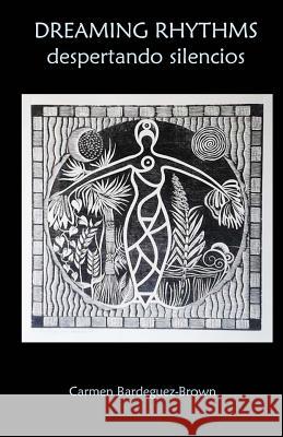 Dreaming rhythms: Despertando silencios Bardeguez-Brown, Carmen 9781940856254 Pandora Lobo Estepario Productions - książka