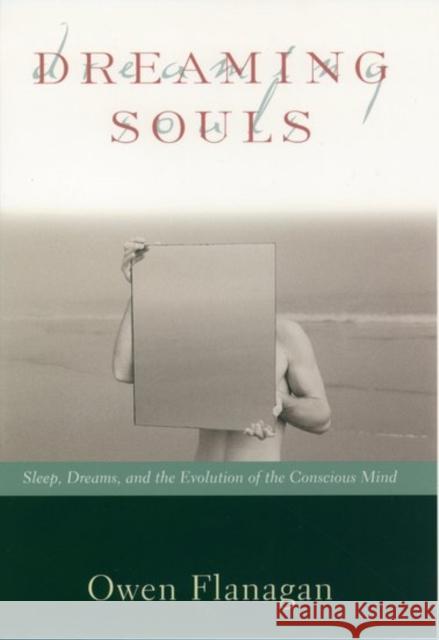 Dreaming Souls: Sleep, Dreams and the Evolution of the Conscious Mind Flanagan, Owen 9780195142358 Oxford University Press - książka