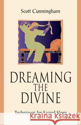 Dreaming the Divine: Techniques for Sacred Sleep Scott Cunningham 9780738747897 Llewellyn Publications - książka