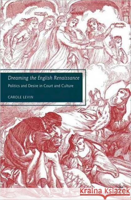 Dreaming the English Renaissance: Politics and Desire in Court and Culture Levin, C. 9780230602618  - książka