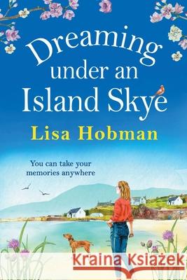 Dreaming Under An Island Skye: The perfect feel-good, romantic read from bestseller Lisa Hobman Lisa Hobman 9781800488755 Boldwood Books Ltd - książka