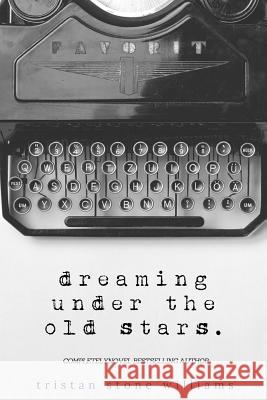 Dreaming Under the Old Stars Tristan Stone Williams 9781365669071 Lulu.com - książka