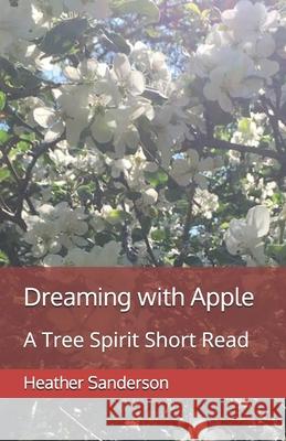 Dreaming with Apple: A Tree Spirit Short Read Heather Sanderson 9798729848256 Independently Published - książka