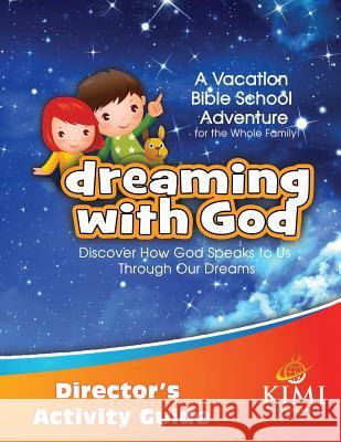 Dreaming with God VBS Director's Activity Guide: Companion Manual to the Dreaming with God VBS Teacher's Lesson Manual Fischer, Becky 9781973919261 Createspace Independent Publishing Platform - książka
