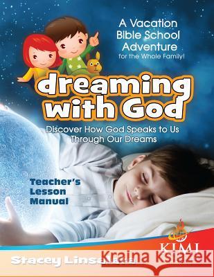 Dreaming With God VBS Teacher's Lesson Manual: Vacation Bible School or Family Conference Fischer, Becky 9781973918196 Createspace Independent Publishing Platform - książka