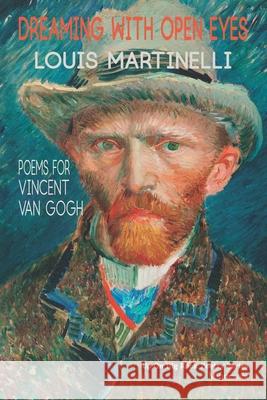 Dreaming with Open Eyes: Poems for Vincent Van Gogh Louis Martinelli 9781733480413 Up on Big Rock Poetry Series - książka