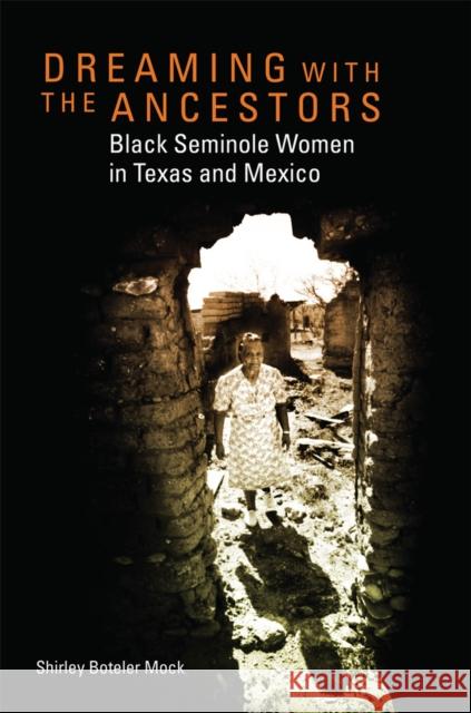 Dreaming with the Ancestors: Black Seminole Women in Texas and Mexico Volume 4 Mock, Shirley Boteler 9780806168920 University of Oklahoma Press - książka