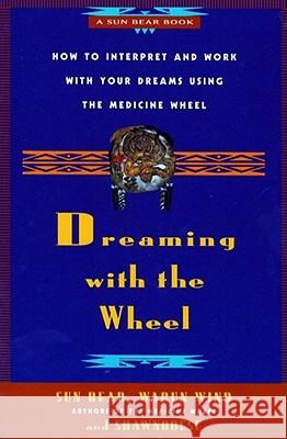 Dreaming with the Wheel: How to Interpret Your Dreams Using the Medicine Wheel Bear, Sun 9780671784164 Fireside Books - książka