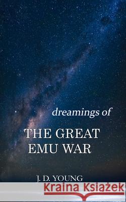 dreamings of The Great Emu War J. D. Young 9780648929918 Provincial Publishing - książka