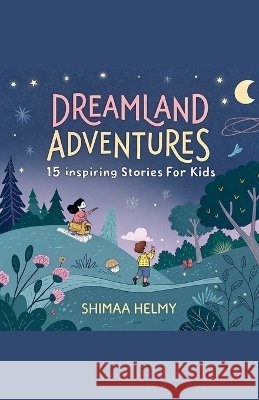 Dreamland Adventures: 15 Inspiring Stories for Kids Helmy, Shimaa 9798232576677 Shimaa Helmy - książka
