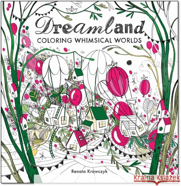 Dreamland: Coloring Whimsical Worlds Renata Krawczyk 9781684620340 Sixth & Spring Books - książka