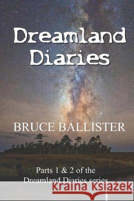 Dreamland Diaries: Parts 1 and 2 of the 4 part Series Bruce Ballister 9781733257152 Ballister Books - książka