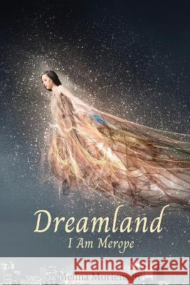 Dreamland: I Am Merope Melina Mortensen 9780578393704 Melina Mortensen - książka