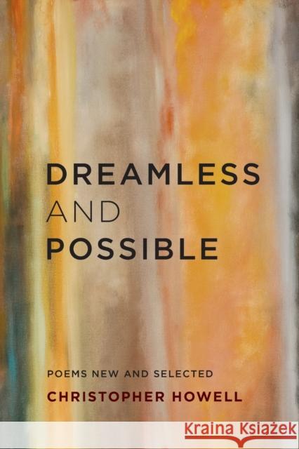 Dreamless and Possible: Poems New and Selected Howell, Christopher 9780295992877 University of Washington Press - książka