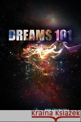 Dreams 101 Ken Churchill 9781480933989 Dorrance Publishing Co. - książka