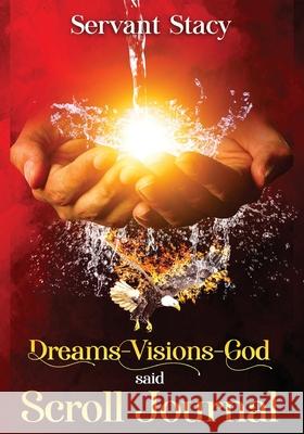 Dreams - Visions - God Said: Scroll- Journal Servant Stacy 9781952312533 Rejoice Essential Publishing - książka