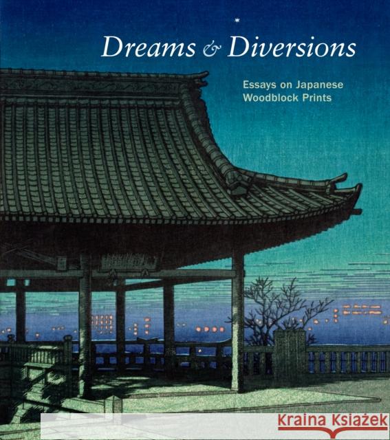 Dreams & Diversions: Essays on Japanese Woodblock Prints Marks, Andreas 9780937108475 San Diego Museum of Art - książka