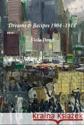 Dreams & Recipes 1904 - 1914 Viola Dono 9780993095917 Analogy Press - książka