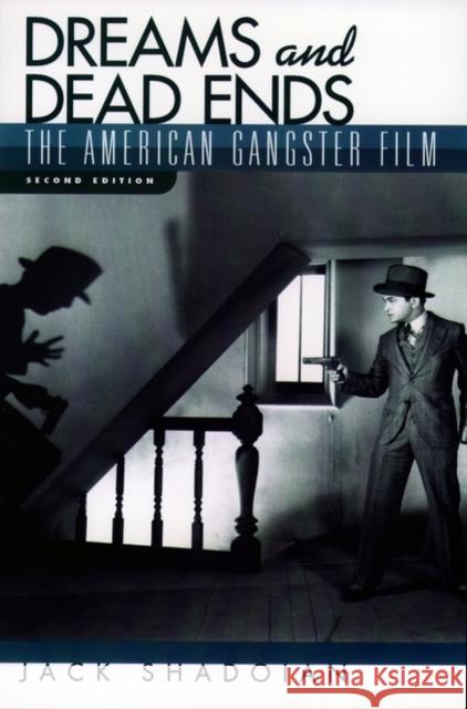 Dreams and Dead Ends: The American Gangster Film Shadoian, Jack 9780195142921 Oxford University Press, USA - książka